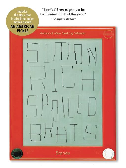 Title details for Spoiled Brats (including the story that inspired the major motion picture an American Pickle starring Seth Rogen) by Simon Rich - Available